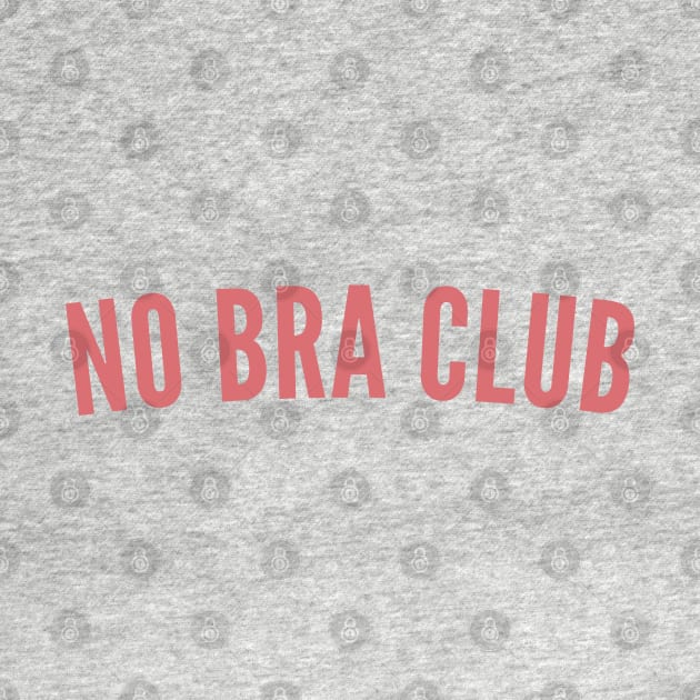 No Bra Club. Funny I Hate Bras Saying. Pink by That Cheeky Tee